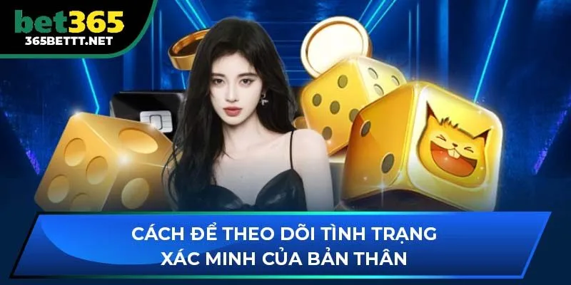 Cách để theo dõi tình trạng xác minh của bản thân